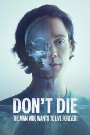Don’t Die: The Man Who Wants to Live Forever (2025) Watch HD Movies