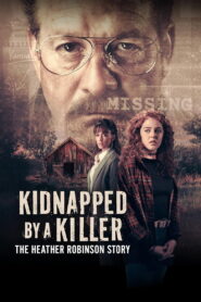 Kidnapped by a Killer: The Heather Robinson Story (2025) Watch HD Movies