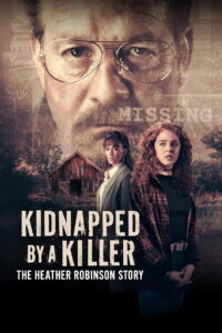 Kidnapped by a Killer: The Heather Robinson Story (2025) Watch HD Movies