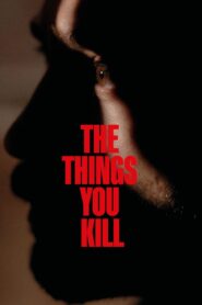 The Things You Kill (2025) Watch HD Movies