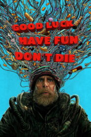 Good Luck, Have Fun, Don’t Die (2026) Watch HD Movies